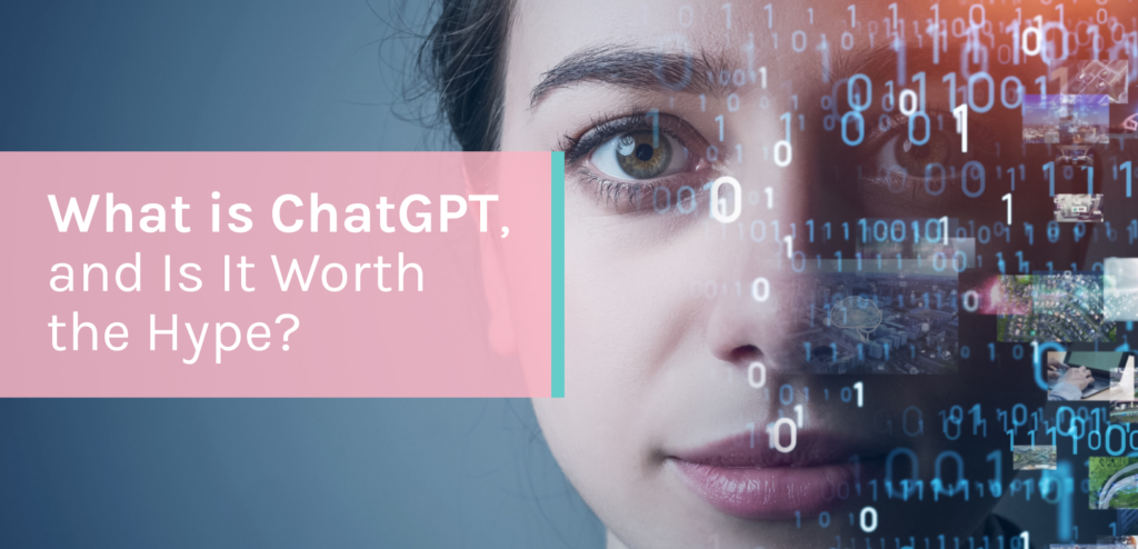 Woman with data bits floating in front of her face with a pink banner overlaid that says "What is ChatGPT, and is it worth the hype?"