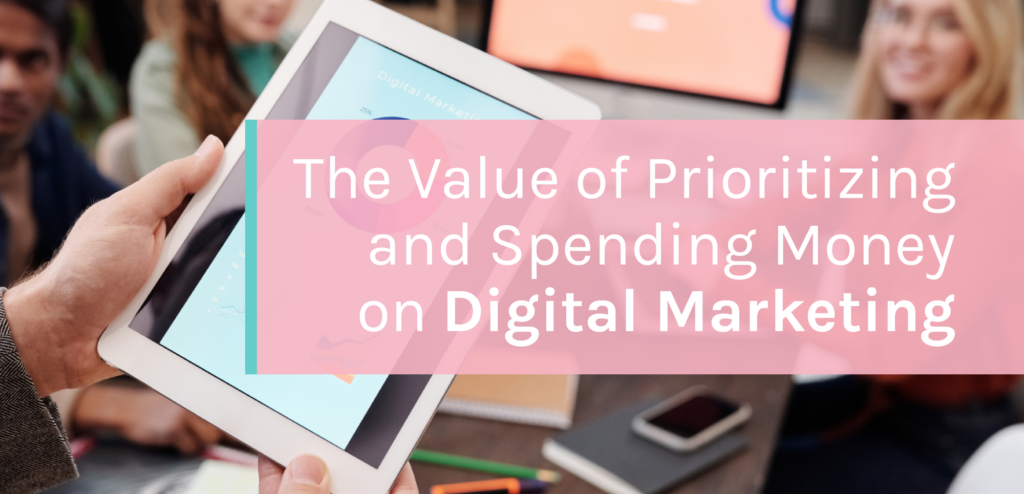 A person looking at an ipad with the title, "The Value of Prioritizing and Spending Money on Digital Marketing" over top.