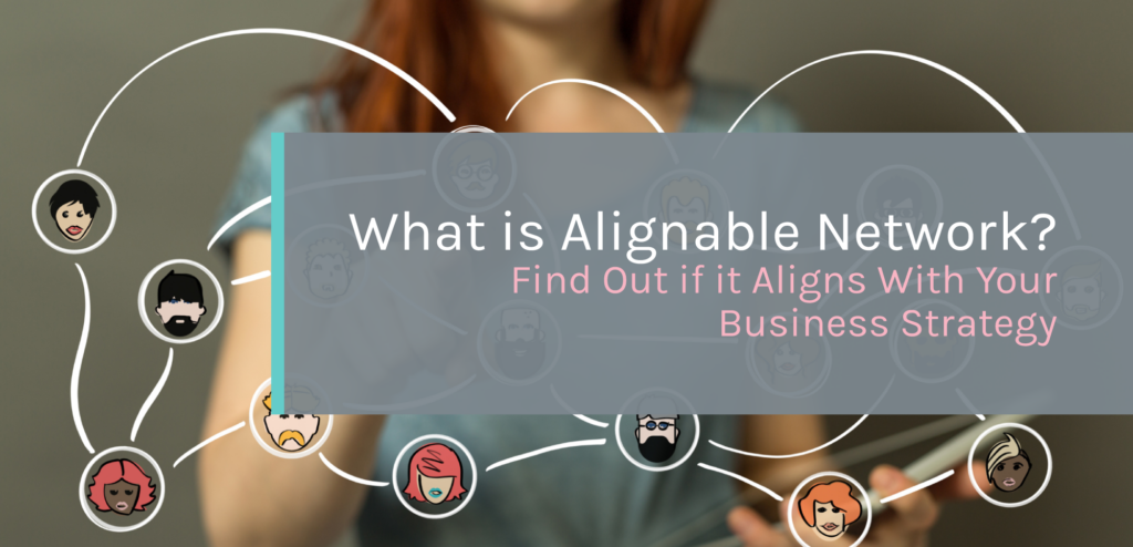 Icons of a network of people with a banner overlaid on top that says "What is Alignable Network? Find Out If It Aligns With Your Business Strategy"